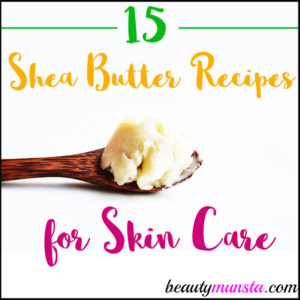 15 Shea Butter Skin Care Recipes for Gorgeous Skin