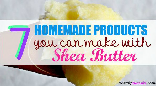 7 homemade products you can make with shea butter! 