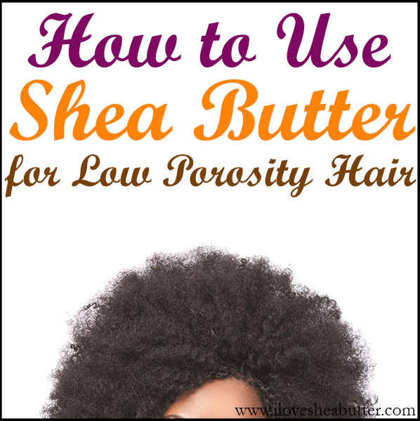 Shea Butter And Low Porosity Hair Does It Work How To Use Beautymunsta Free Natural Beauty Hacks And More