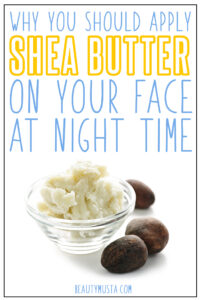 Using Shea Butter on Your Face at Night