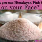 Can I Use Himalayan Pink Salt on My Face?