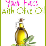 How to Wash your Face with Olive Oil