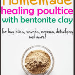 How to Make Bentonite Clay Poultice