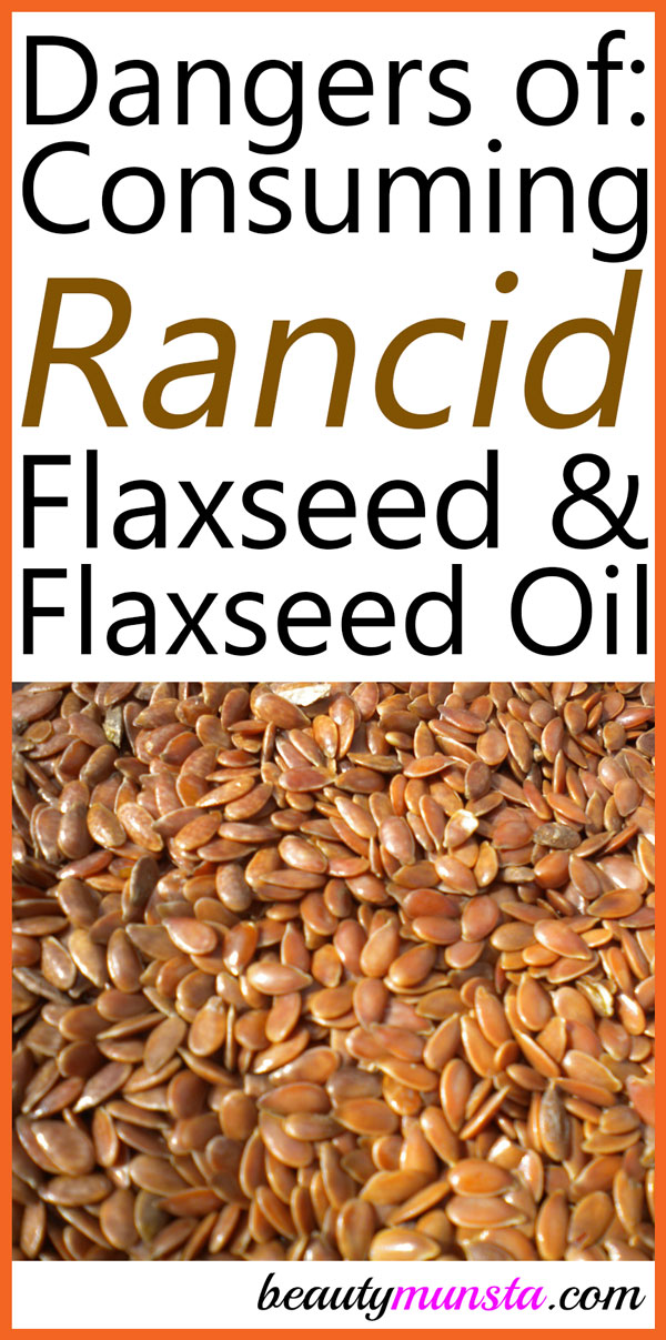 Dangers Of Eating Rancid Flaxseeds And Flaxseed Oil Beautymunsta Free Natural Beauty Hacks And More