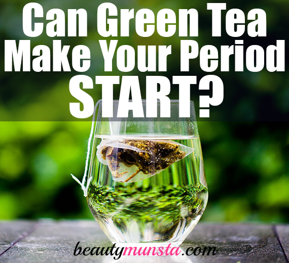 can green tea make your period start