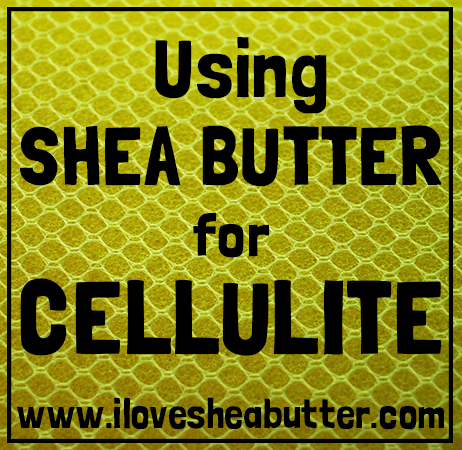 does shea butter reduce cellulite