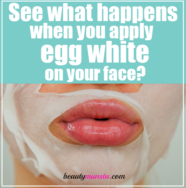 Egg whites on your face