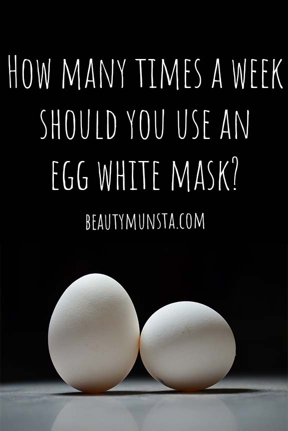 how many times a week should i use egg white mask