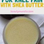 DIY Remedy: Shea Butter for Knee Pain Balm Recipe